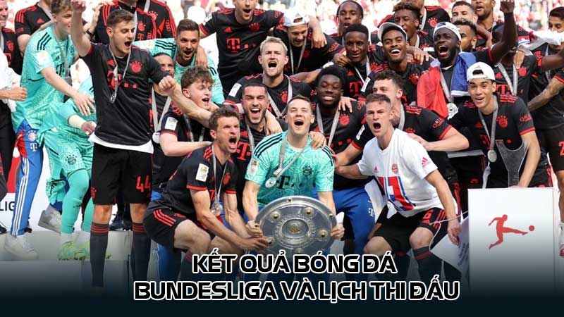 Kết quả bóng đá Bundesliga và lịch thi đấu