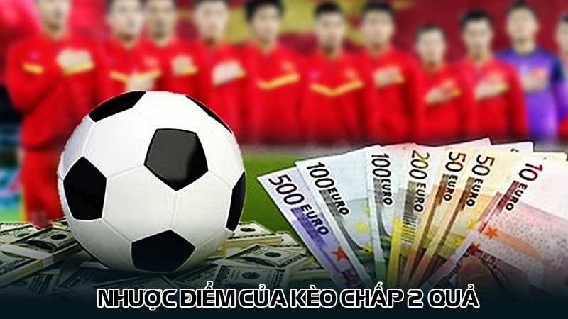 Nhược điểm của kèo chấp 2 quả